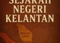 Sejarah Negeri Kelantan: Dari Medan Gana ke Tanah Kala